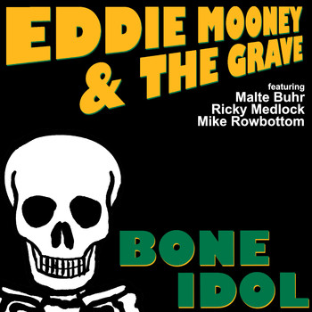 Eddie Mooney & The Grave - Bone Idol
