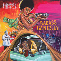 Buena Onda Reggae Club - Badass Gangsta