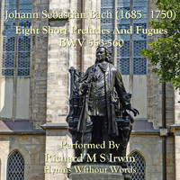 Richard M.S. Irwin - J S Bach's Short Prelude and Fugues BWV 553-560