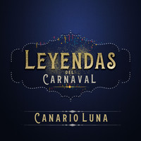 Canario Luna - Leyendas del Carnaval