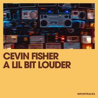 Cevin Fisher - A Lil Bit Louder