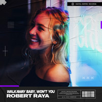 Robert Raya - Walkaway Baby, Won't You
