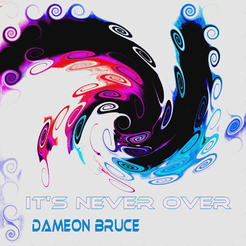 Dameon Bruce - It's Never Over