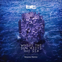 BT - Where the Sun Meets the Sea (Nourey Remix)