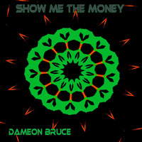Dameon Bruce - Show Me The Money