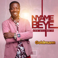 Goldmann - Nyame Beye (God Will Do It)