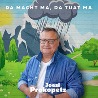 Joesi Prokopetz - Da macht ma, da tuat ma