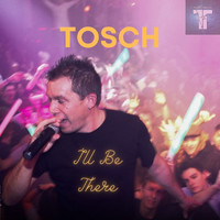 Tosch - I'll Be There