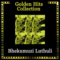 Bhekumuzi Luthuli - Golden Hits Collection