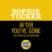 Sophie Tucker - After You've Gone (Live On The Ed Sullivan Show, October 12, 1952)