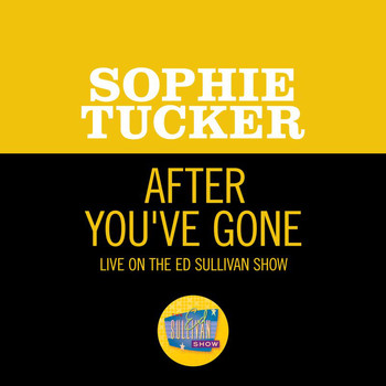 Sophie Tucker - After You've Gone (Live On The Ed Sullivan Show, October 12, 1952)
