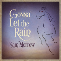Sam Morrow - Gonna' Let the Rain