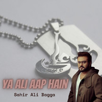 Sahir Ali Bagga - Ya Ali Aap Hain