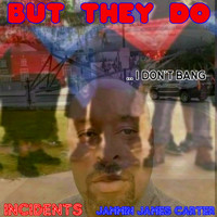 Incidents & Jammin James Carter - I Don't Bang but They Do