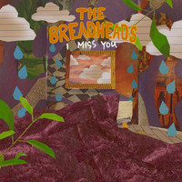 The Breadheads - I Miss You