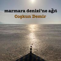 Coşkun Demir - Marmara Denizi'ne Ağıt