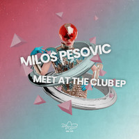 Milos Pesovic - Meet At The Club EP