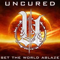 Uncured - Set the World Ablaze