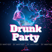 DJ Vantigo - Drunk Party