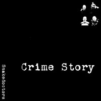 Snakedoctors - Crime Story