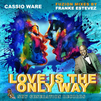 Cassio Ware - Love Is The Only Way (Fuzion Mixes By Franke Estevez)