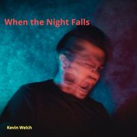 KEVIN WELCH - When the Night Falls