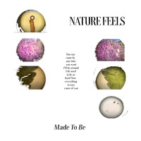 Nature Feels - Made to Be