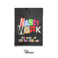 Phresher - NASTY WORK