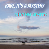 Kathy Smith - Babe, It's A Mystery
