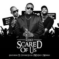 Khao - Scared of Us (feat. T.I., Joyner Lucas, PBD Grey, J Morris) (Explicit)