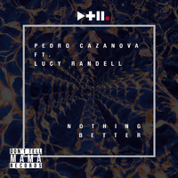 Pedro Cazanova - Nothing Better (feat. Lucy Randell)
