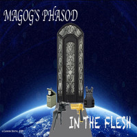 Magog's Phasod - In the Flesh