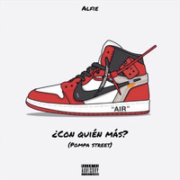 Alfie - ¿Con Quién Más? (feat. Pompa Street) (Explicit)