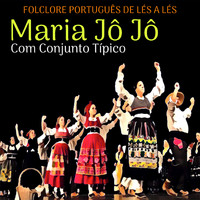 Maria Jô Jô - Folclore Português De Lés A Lés (Com Conjunto Tipico)