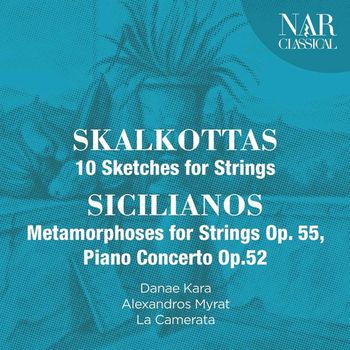 Danae Kara, Alexandros Myrat, La Camerata - Nikos Skalkottas: 10 Sketches for Strings, Yorgos Sicilianos: Metamorphoses for Strings Op. 55, Piano Concerto Op.52