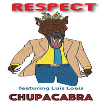 Respect - Chupacabra (feat. Luis Loais)