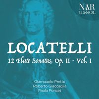 Giampaolo Pretto, Roberto Giaccaglia, Paola Poncet - Pietro Antonio Locatelli: 12 Flute Sonatas, Op. 2, Vol. 1