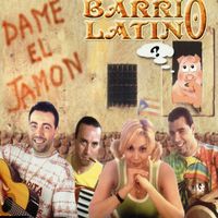 Barrio Latino - Dame El Jamon