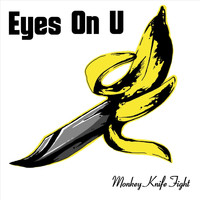 Monkey Knife Fight - Eyes on U