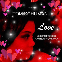 Tom Schuman - Love (feat. Angela Workman)