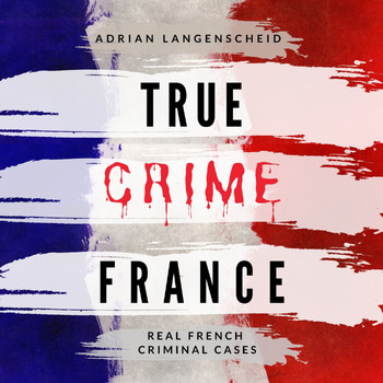 Tim Watson - True Crime France (Real French Criminal Cases)