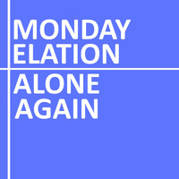 Monday Elation - Alone Again