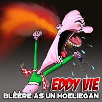 Eddy Vie - Blèère Als Un Hoeligan