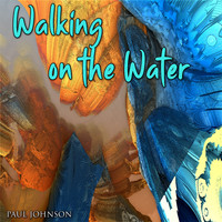 Paul Johnson - Walking on the Water