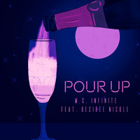 M.C. Infinite - Pour Up (feat. Desiree Nicole) (Explicit)
