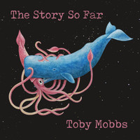 Toby Mobbs - The Story so Far