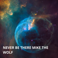 Mike The Wolf - Never Be There