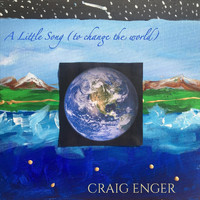 Craig Enger - A Little Song (To Change the World)