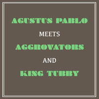 Augustus Pablo - Augustus Pablo Meets Aggrovators and King Tubby
