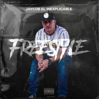 Jaycob el Inexplicable - Freestyle (Explicit)